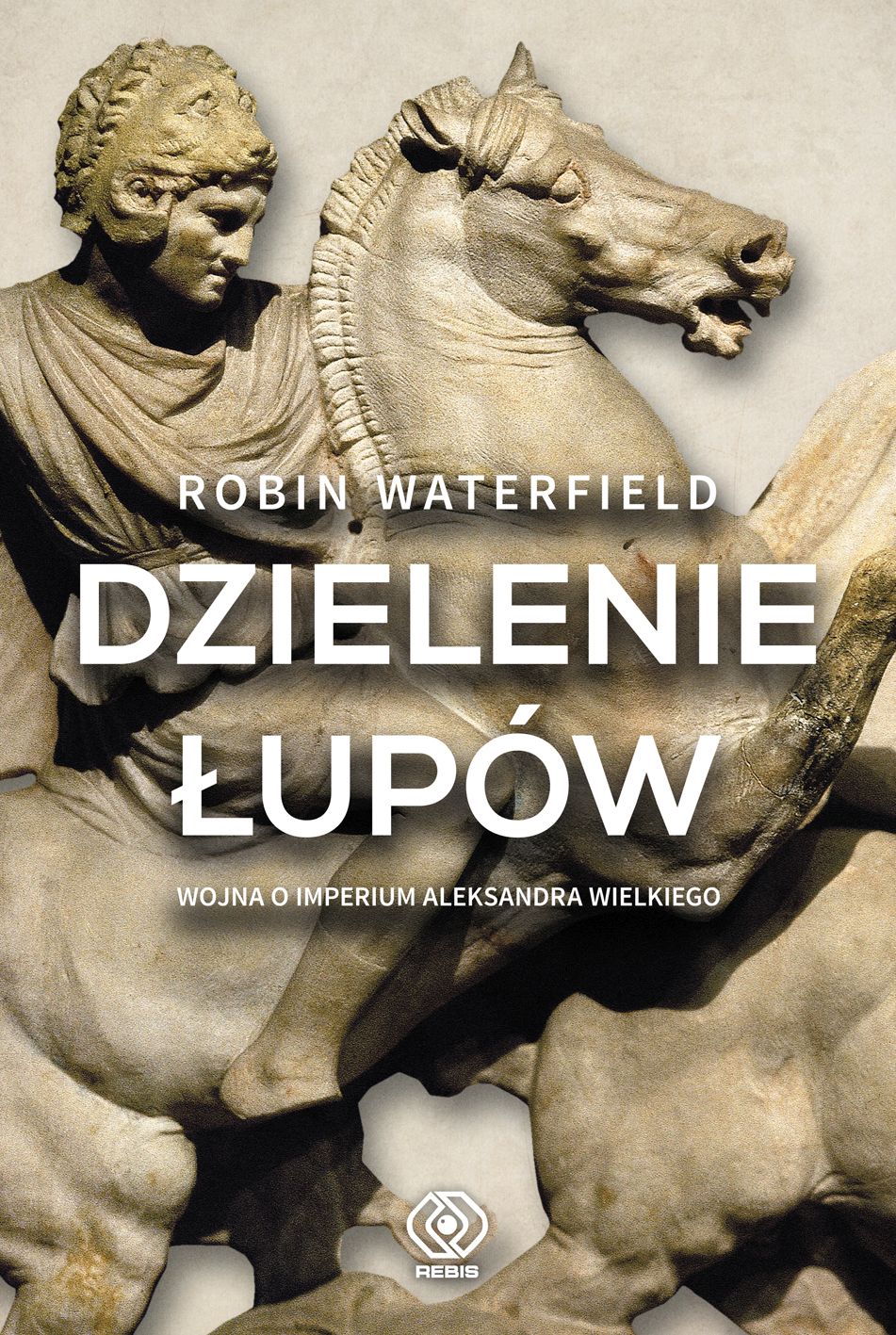 Książka Robina Waterfielda "Dzielenie łupów. Wojna o Imperium Aleksandra Wielkiego"